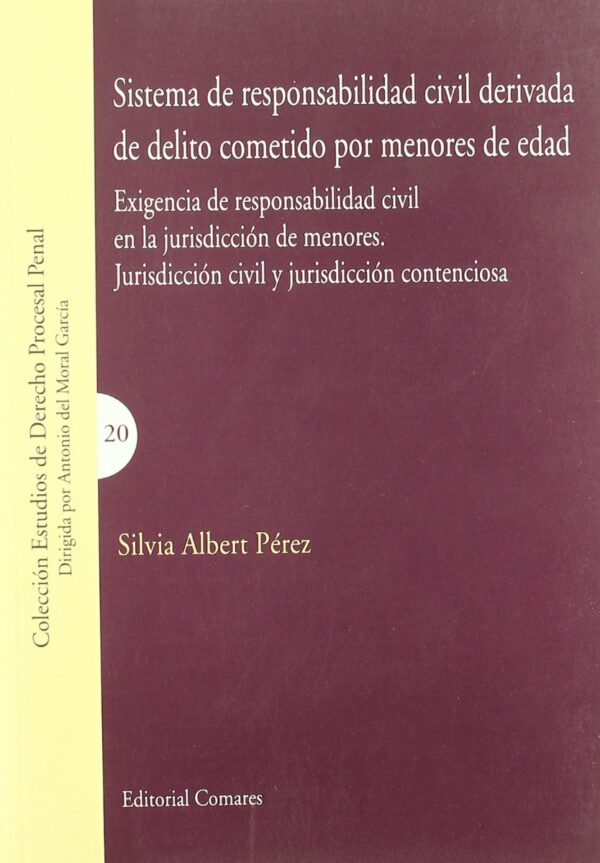 Sistema de Responsabilidad Civil Derivada de Delito Cometido por Menores de Edad. Exigencia de Responsabilidad Civil... -0