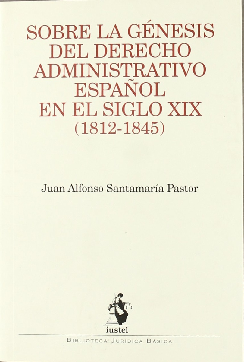 Sobre la Génesis del Derecho Administrativo Español en el Siglo XIX (1812-1845) -0