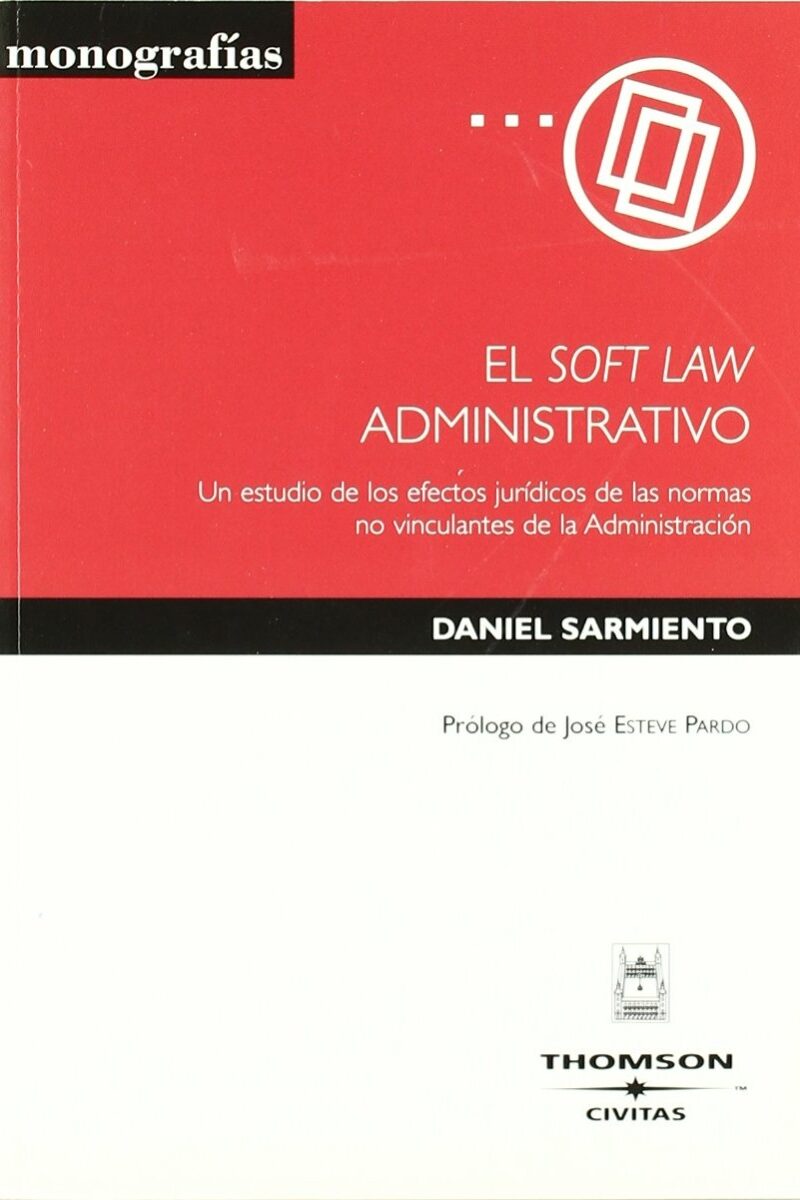 Soft Law Administrativo. Un Estudio de los Efectos de las Normas no Vinculantes de la Administración-0