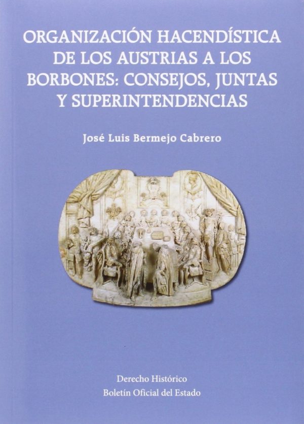 Organización Hacendística de los Austrias a los Borbones: Consejos, Juntas y Superintendencias-0