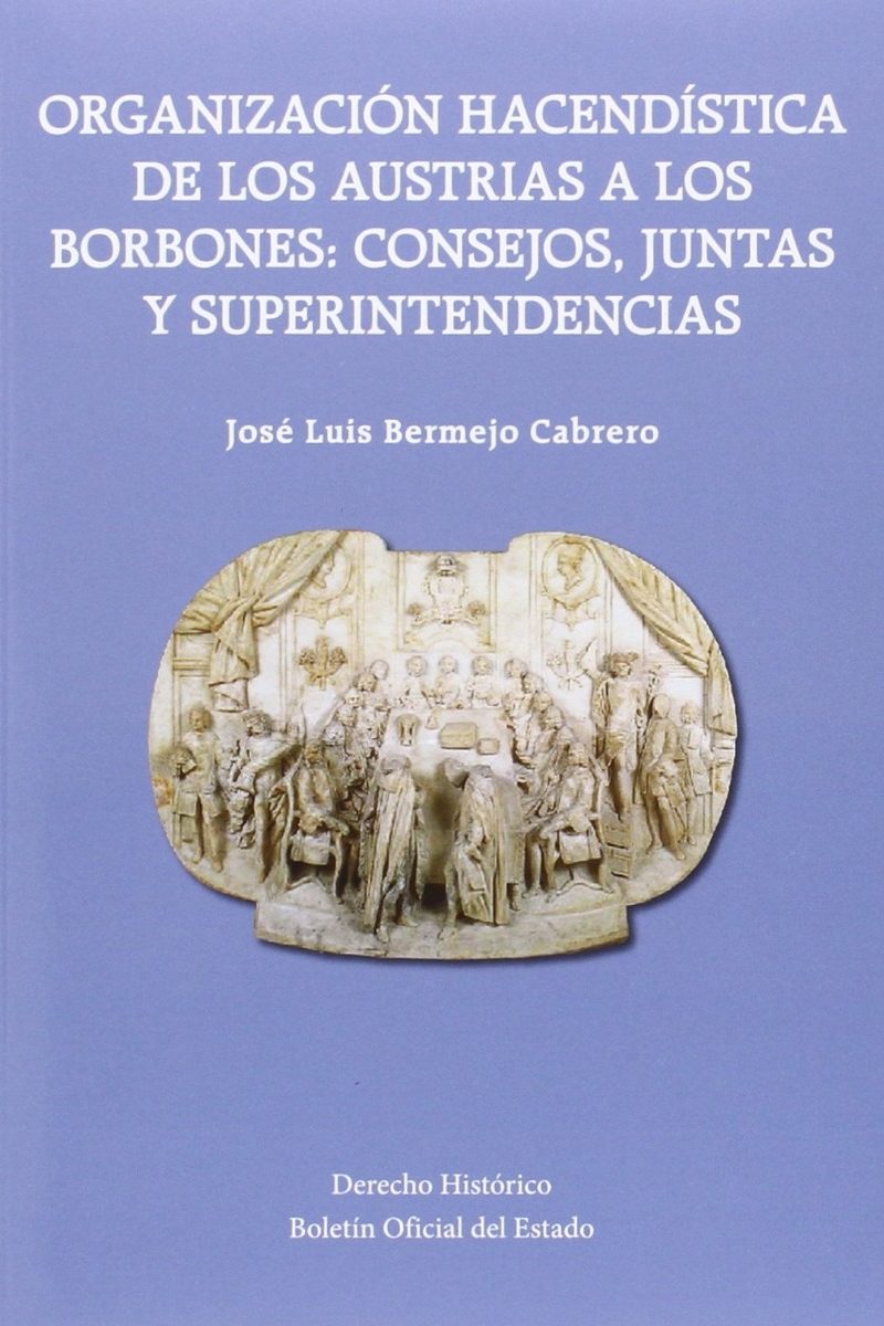 Organización Hacendística de los Austrias a los Borbones: Consejos, Juntas y Superintendencias-0