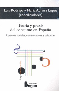Teoría y práxis del consumo en España Aspectos sociales, comunicativos y culturales-0