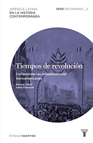 Tiempos de Revolución. Comprender las Independencias iberoamericanas-0