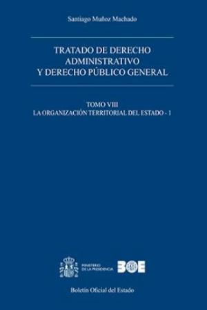 Tratado de Derecho Administrativo 08. Derecho Público General. La Organización Territorial del Estado-0