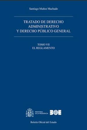 Tratado de Derecho Administrativo 07. y Derecho Público General. El Reglamento-0