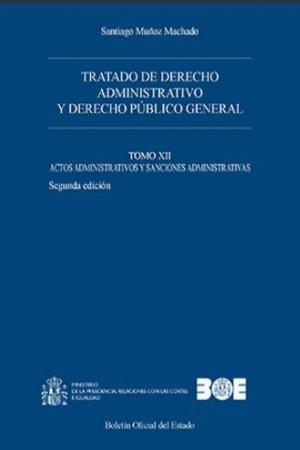 Tratado de Derecho Administrativo 12. Derecho Público General Tomo XII Actos Administrativos y Sanciones Administrativos-0
