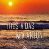 Tres Vidas para Antón -0