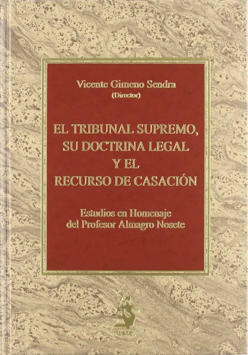 Tribunal Supremo, su Doctrina Legal y el Recurso de Casación. Estudios en Homenaje del Profesor Almagro Nosete -0