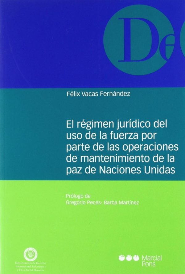 Régimen Jurídico del Uso de la Fuerza por Parte de las Operaciones de Mantenimiento de la Paz de Naciones Unidas.-0