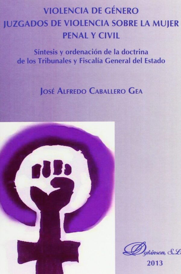 Violencia de Género. Juzgados de Violencia sobre la Mujer. Penal y Civil . Síntesis y Ordenación de la Doctrina de los Tribunales y Fiscalía General-0