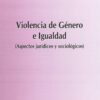 Violencia de género e igualdad. Aspectos jurídicos y sociológicos-0