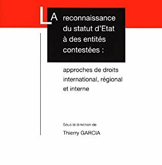 Reconnaissance du statut d'Etat à des entités contestées * approches de droits international, régional et interne*
