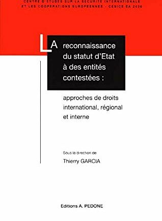 Reconnaissance du statut d'Etat à des entités contestées * approches de droits international, régional et interne*