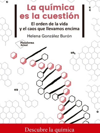 Química es la cuestión. El orden de la vida y el caos que llevamos encima