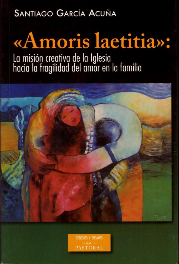 Amoris Laetitia: La misión creativa de la Iglesia hacia la fragilidad del amor en la familia-0