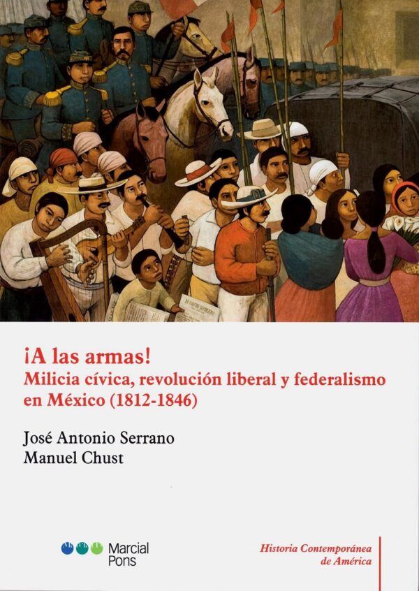 A las Armas! Milicia Cívica, Revolución Liberal y Federalismo en México (1812-1846)-0
