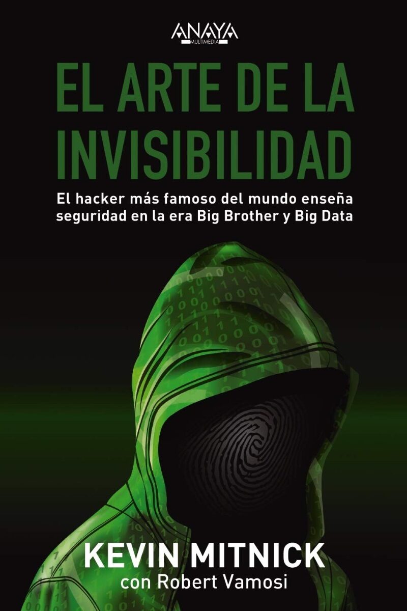 Arte de la Invisibilidad. El Hacker más Famoso del Mundo Enseña Seguridad en la era Big Brother y Big Data -0
