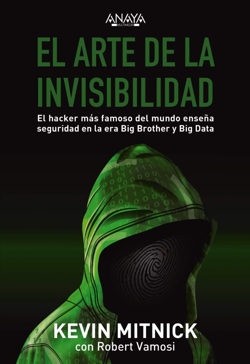 Arte de la Invisibilidad. El Hacker más Famoso del Mundo Enseña Seguridad en la era Big Brother y Big Data -0