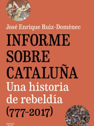 Informe sobre Cataluña. Una historia de rebeldía (777-2017)