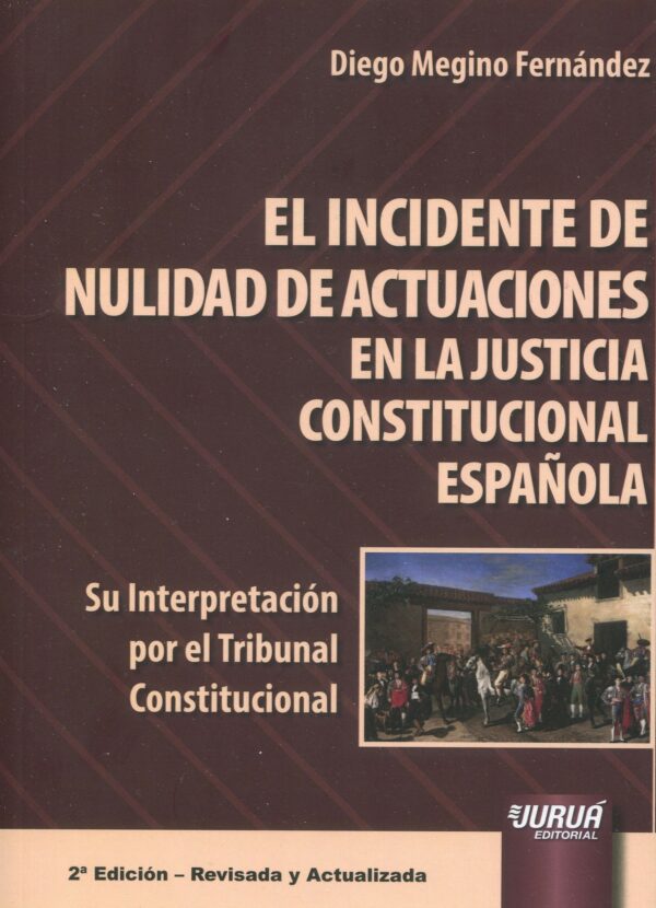 Incidente de Nulidad de Actuaciones en la Justicia Constitucional Española 9789897125096