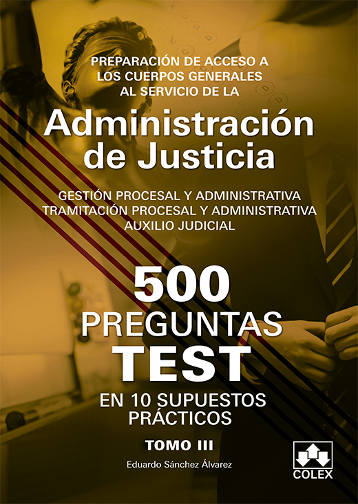 500 Preguntas Test en 10 Supuestos Prácticos Tomo III. Preparación de Acceso a los Cuerpos Generales de Justicia-0