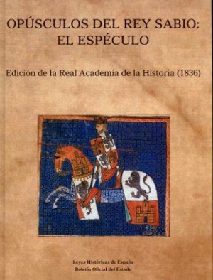 Opúsculos del Rey Sabio: El Espéculo Edición de la Real Academia de la Historia (1836)-0