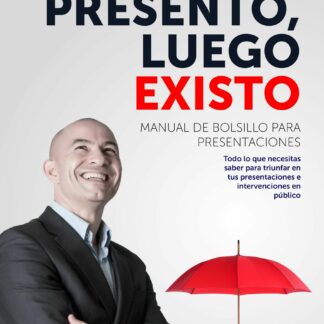 Presento, luego existo. Manual de bolsillo para presentaciones