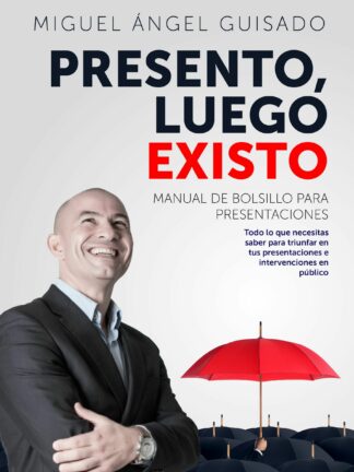 Presento, luego existo. Manual de bolsillo para presentaciones