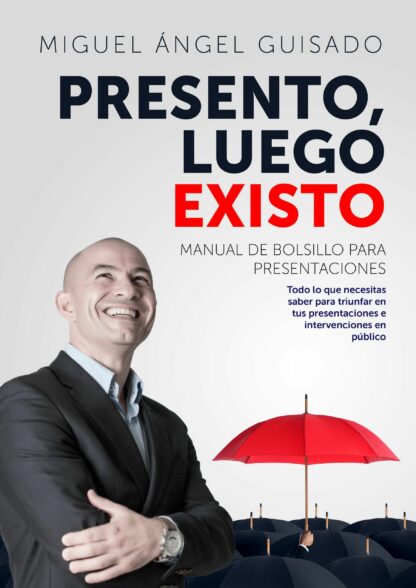 Presento, luego existo. Manual de bolsillo para presentaciones