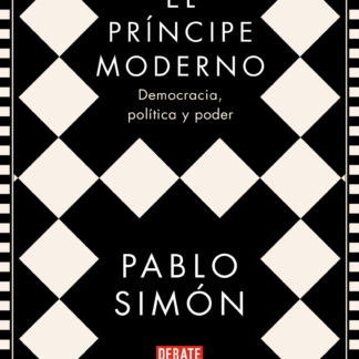 El príncipe moderno. Democracia, política y poder