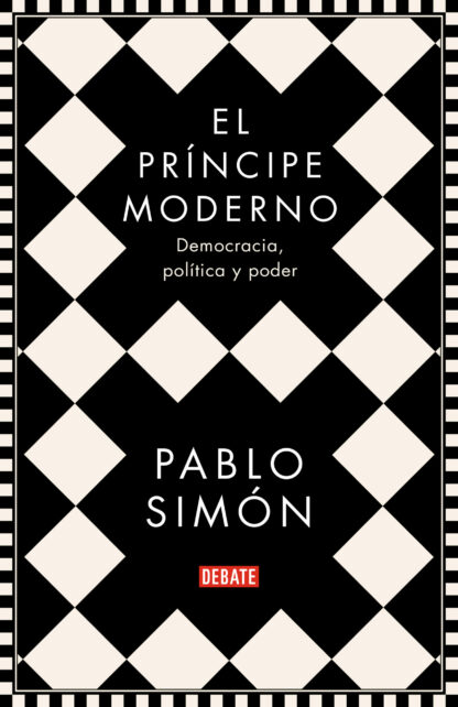 El príncipe moderno. Democracia, política y poder