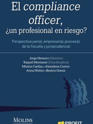 El compliance officer. Perspectiva penal, empresarial, procesal, de la fiscalía y jurisprudencial