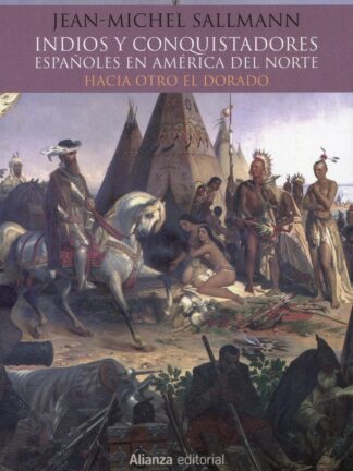 Indios y conquistadores españoles en América del Norte. Hacia el otro Dorado
