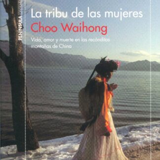 La tribu de las mujeres. Vida, amor y muerte en las recónditas montañas de China