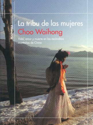 La tribu de las mujeres. Vida, amor y muerte en las recónditas montañas de China