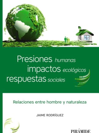 Presiones Humanas, impactos ecológicos, respuestas sociales. Relaciones entre hombre y naturaleza
