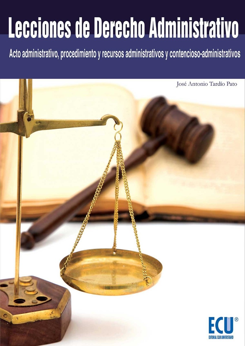 Lecciones de Derecho Administrativo Acto Administrativo, Procedimiento y Recursos Administrativos y Contencioso-Administrativo-0