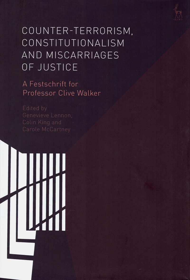 Counter-Terrorism, Constitutionalism and Miscarriages of Justice A Festschrift for Professor Clive Walker-0