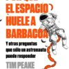 Por qué el espacio huele a barbacoa. Y otras preguntas que solo un astronauta puede responder