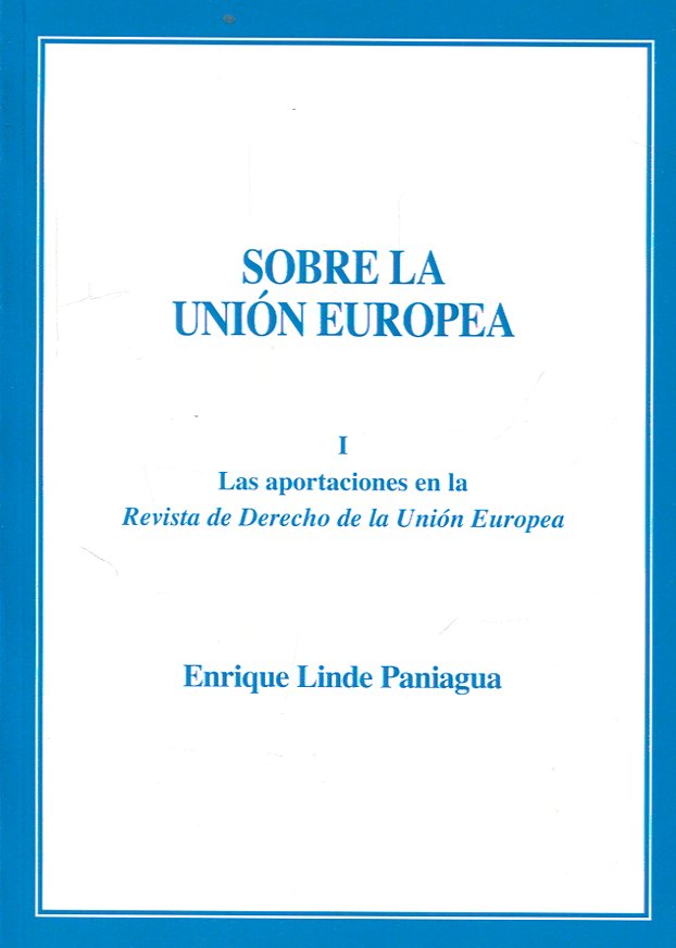 Sobre la Unión Europea, Tomo I. Aportaciones en la Revista de Derecho de la Unión Europea-0