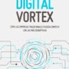 Digital Vortex. Cómo las empresas tradicionales pueden competir con las más disruptivas -0