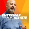 Entrenar para dirigir 21 problemas de liderazgo resueltos por Javier Imbroda-0