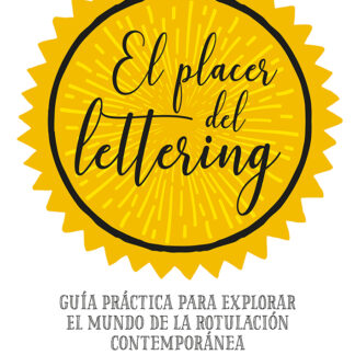 El placer del lettering Guía práctica para explorar el mundo de la rotulación contemporánea