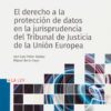 El Derecho a la Protección de Datos en la Jurisprudencia del Tribunal de Justicia de la Unión Europea -0