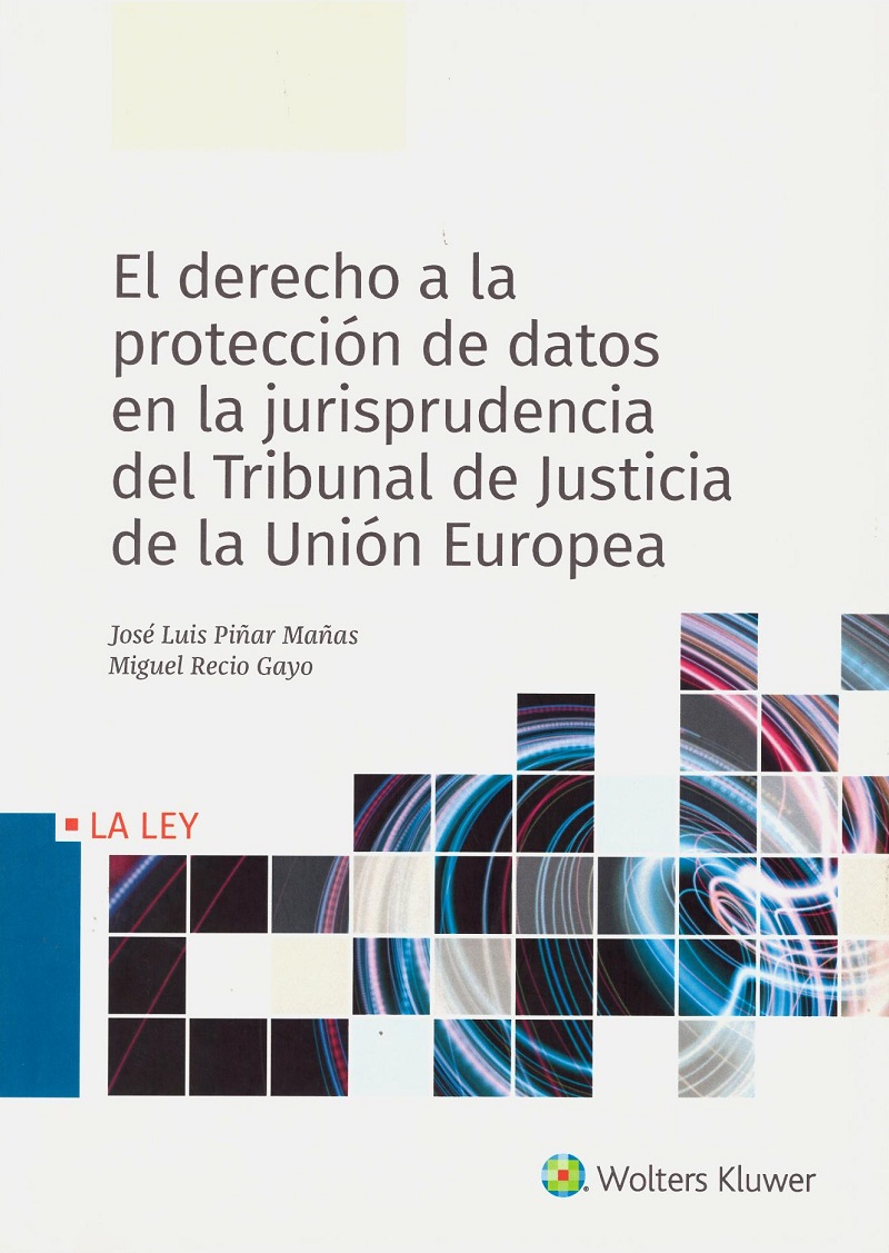 El Derecho a la Protección de Datos en la Jurisprudencia del Tribunal de Justicia de la Unión Europea -0