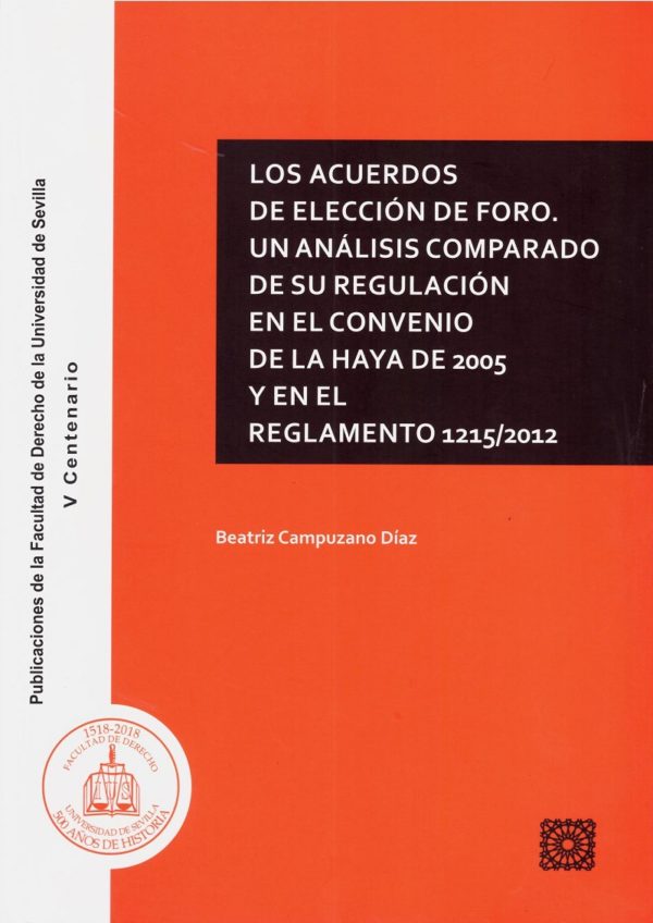 Acuerdos de Elección de Foro. Un Análisis Comparado de su Regulación en el Convenio de la Haya de 2005 y en le Reglamento 1215/2012 -0