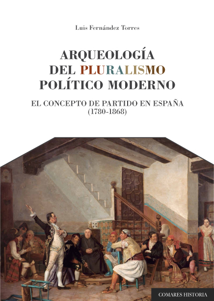 Arqueología del Pluralismo Político Moderno. El Concepto de Partido en España (1780-1868)-0