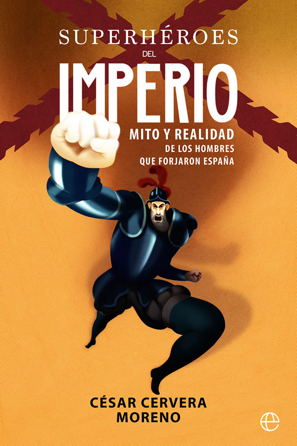 Superhéroes del Imperio: Mito y realidad de los hombres que forjaron España -0