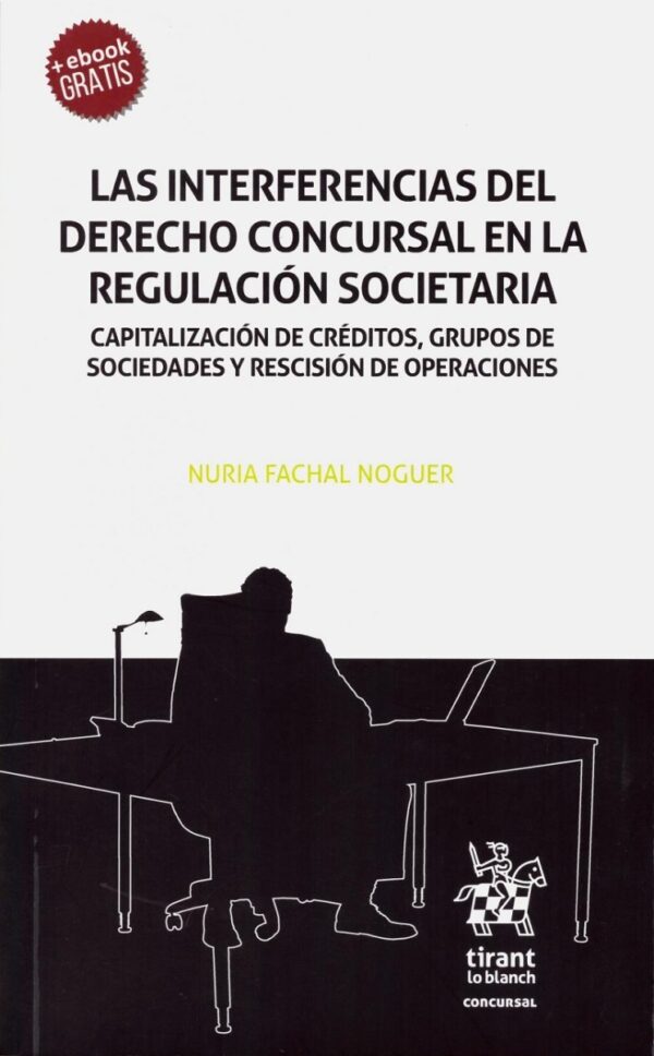 Interferencias del Derecho Concursal en la Regulación Societaria. Capitaliación de Créditos, Grupos de Sociedades y Rescisión de Operacions-0