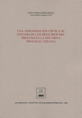 Una Aproximación Crítica al Estudio de los Principios del Proceso en la Doctrina Procesal Chilena -0